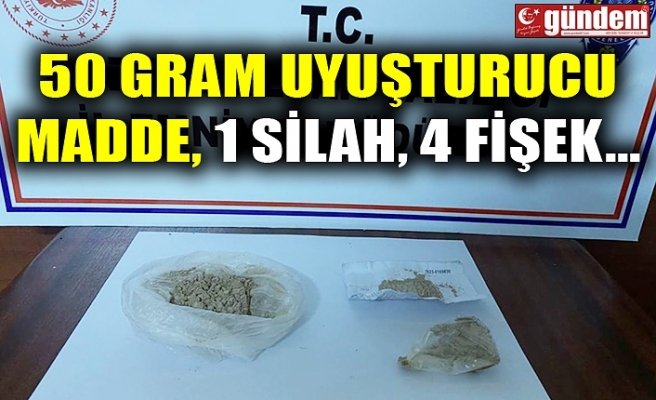 50 GRAM UYUŞTURUCU MADDE, 1 SİLAH, 4 FİŞEK...