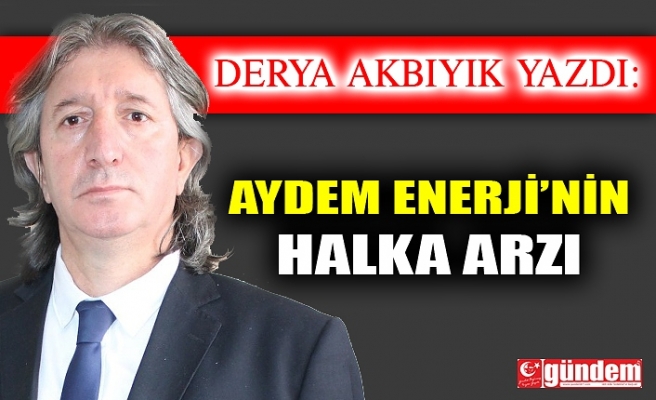 AYDEM ENERJİ’ NİN HALKA ARZI