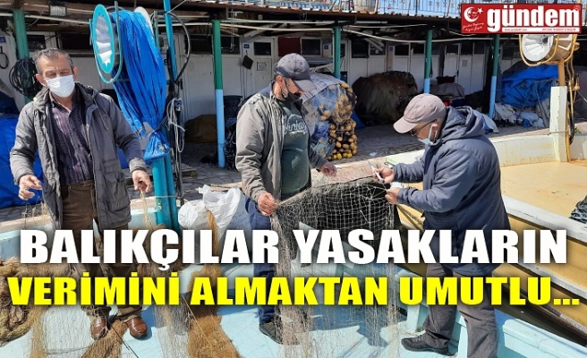 BALIKÇILAR YASAKLARIN VERİMİNİ ALMAKTAN UMUTLU...