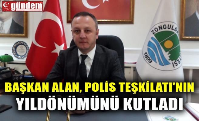 BAŞKAN ALAN, POLİS TEŞKİLATI'NIN YILDÖNÜMÜNÜ KUTLADI