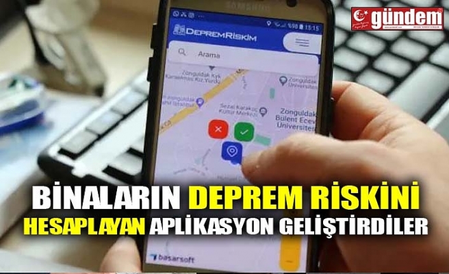 BİNALARIN DEPREM RİSKİNİ HESAPLAYAN APLİKASYON GELİŞTİRDİLER