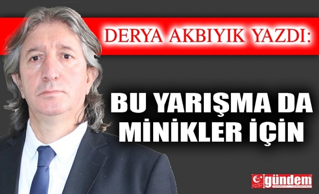 Bu yarışma da minikler için