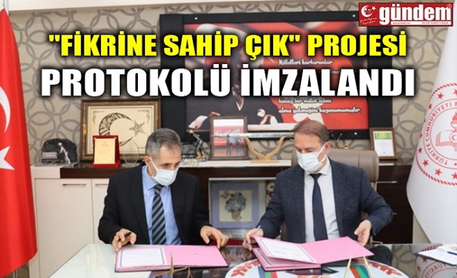 "FİKRİNE SAHİP ÇIK" PROJESİ PROTOKOLÜ İMZALANDI