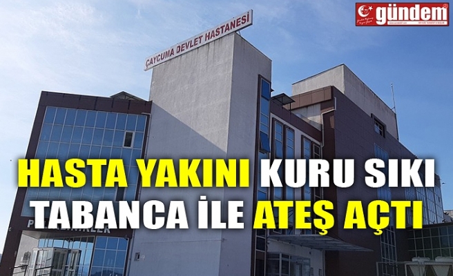 HASTA YAKINI KURU SIKI TABANCA İLE ATEŞ AÇTI