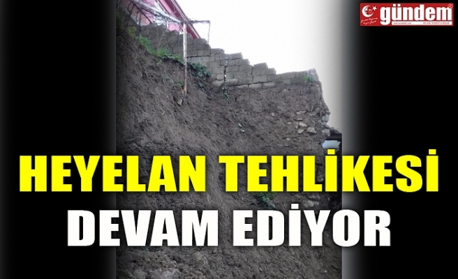 HEYELAN TEHLİKESİ DEVAM EDİYOR