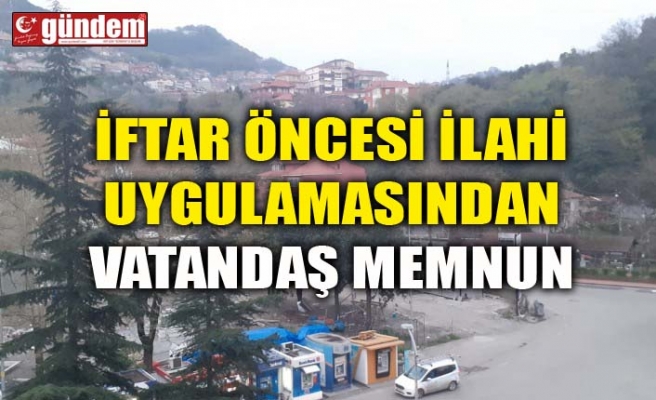 İFTAR ÖNCESİ İLAHİ UYGULAMASINDAN VATANDAŞ MEMNUN...