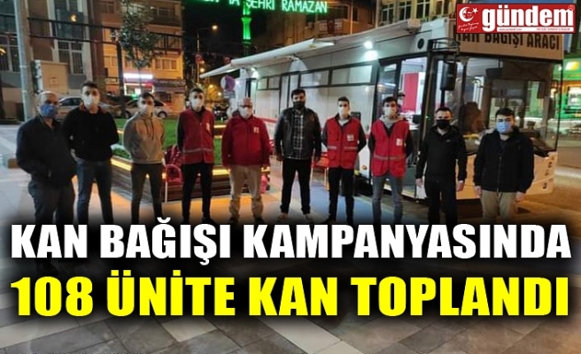 KAN BAĞIŞI KAMPANYASINDA 108 ÜNİTE KAN TOPLANDI