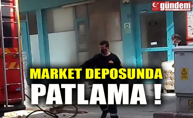 MARKET DEPOSUNDA PATLAMA !