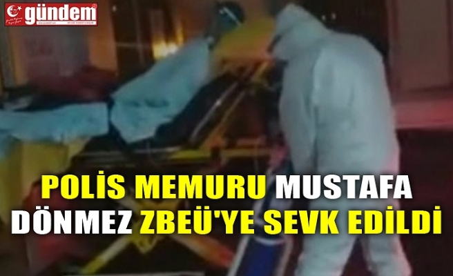POLİS MEMURU MUSTAFA DÖNMEZ ZBEÜ'YE SEVK EDİLDİ