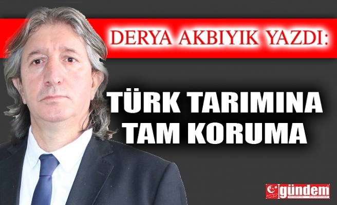 TÜRK TARIMINA TAM KORUMA