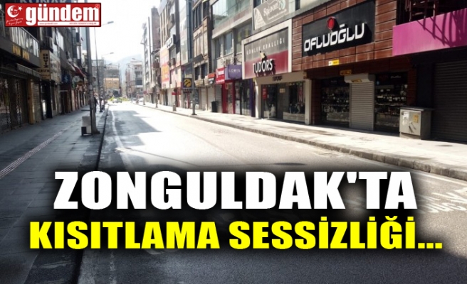ZONGULDAK'TA KISITLAMA SESSİZLİĞİ...