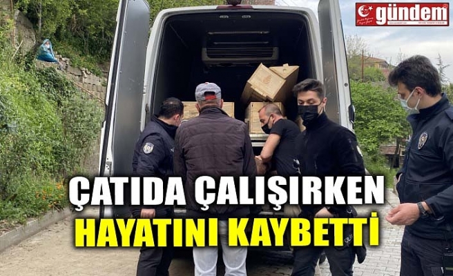 ÇATIDA ÇALIŞIRKEN HAYATINI KAYBETTİ