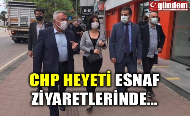 CHP HEYETİ ESNAF ZİYARETLERİNDE...