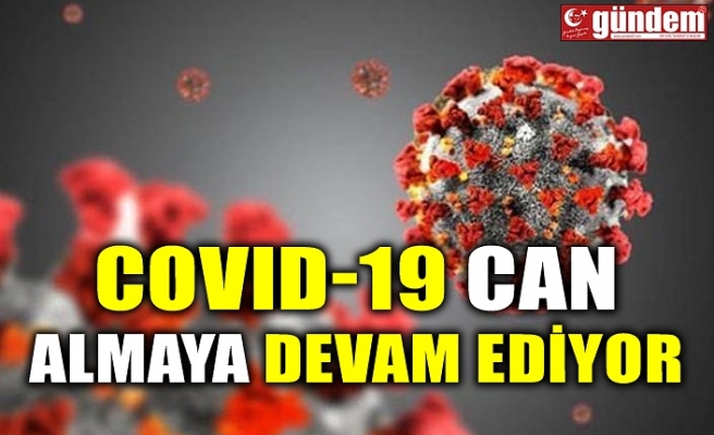 COVID-19 CAN ALMAYA DEVAM EDİYOR