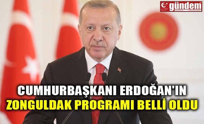 CUMHURBAŞKANI ERDOĞAN'IN ZONGULDAK PROGRAMI BELLİ OLDU