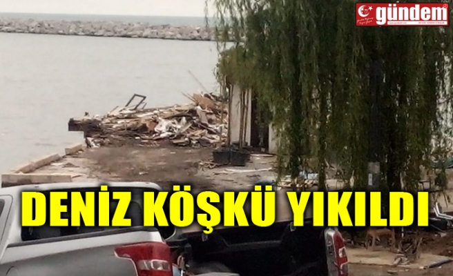 DENİZ KÖŞKÜ YIKILDI