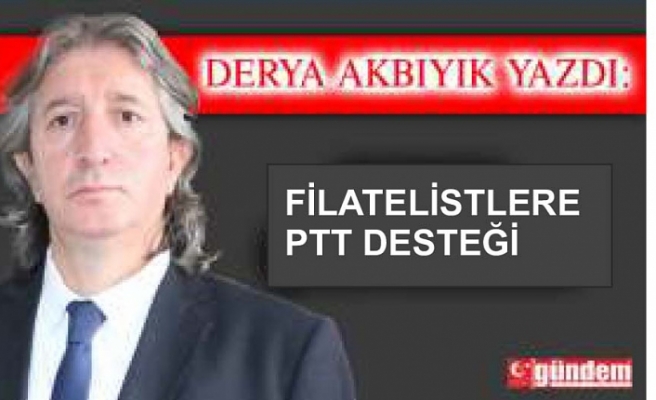FİLATELİSTLERE  PTT DESTEĞİ