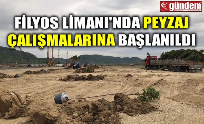 FİLYOS LİMANI'NDA PEYZAJ ÇALIŞMALARINA BAŞLANILDI