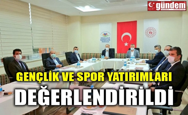 GENÇLİK VE SPOR YATIRIMLARI DEĞERLENDİRİLDİ