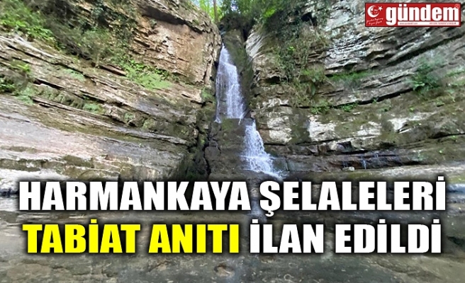 HARMANKAYA ŞELALELERİ TABİAT ANITI İLAN EDİLDİ