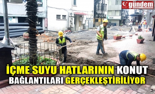 İÇME SUYU HATLARININ KONUT BAĞLANTILARI GERÇEKLEŞTİRİLİYOR