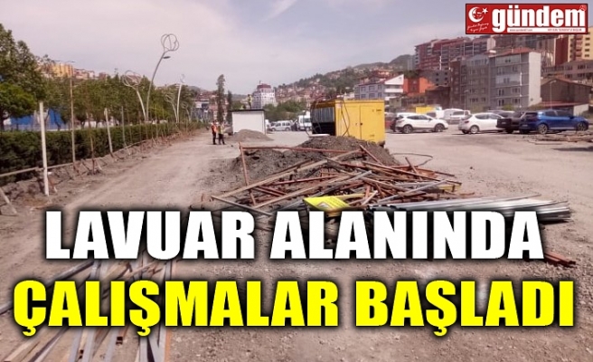 LAVUAR ALANINDA ÇALIŞMALAR BAŞLADI