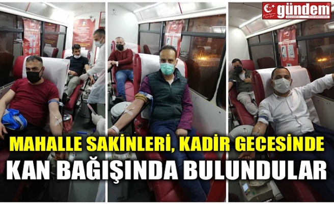 MAHALLE SAKİNLERİ, KADİR GECESİNDE KAN BAŞIĞINDA BULUNDULAR