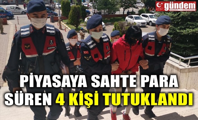 PİYASAYA SAHTE PARA SÜREN 4 KİŞİ TUTUKLANDI