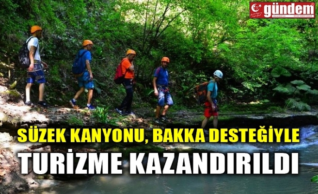 SÜZEK KANYONU, BAKKA DESTEĞİYLE TURİZME KAZANDIRILDI