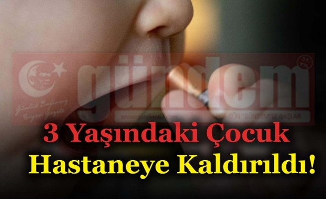 3 Yaşındaki Çocuk  Hastaneye Kaldırıldı!