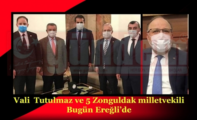 Vali  Tutulmaz ve 5 Zonguldak milletvekili bugün Ereğli’de