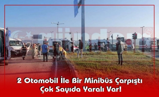 2 Otomobil İle Bir Minibüs Çarpıştı!