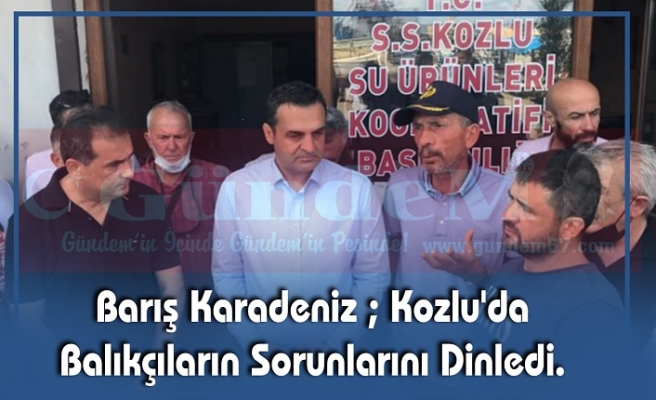 Barış Karadeniz ; Kozlu'da Balıkçıların Sorunlarını Dinledi.