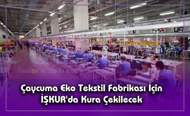 Çaycuma Eko Tekstil Fabrikası İçin İŞKUR'da Kura Çekilecek
