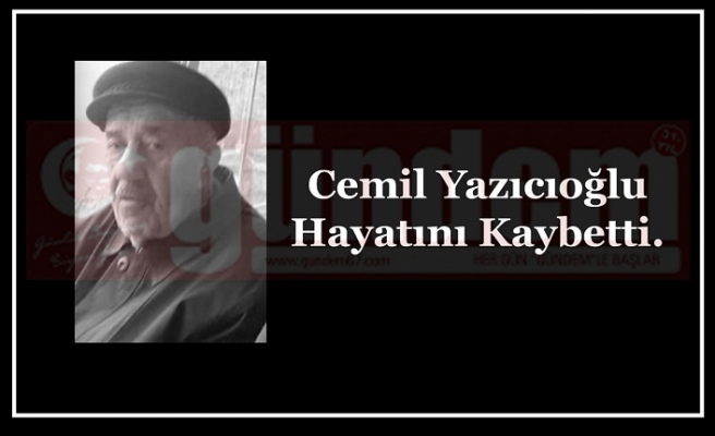 Cemil Yazıcıoğlu Hayatını Kaybetti.