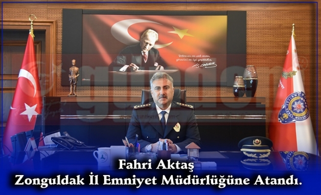 Fahri Aktaş Zonguldak İl Emniyet Müdürlüğüne Atandı.