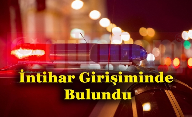 İntihar Girişiminde Bulundu