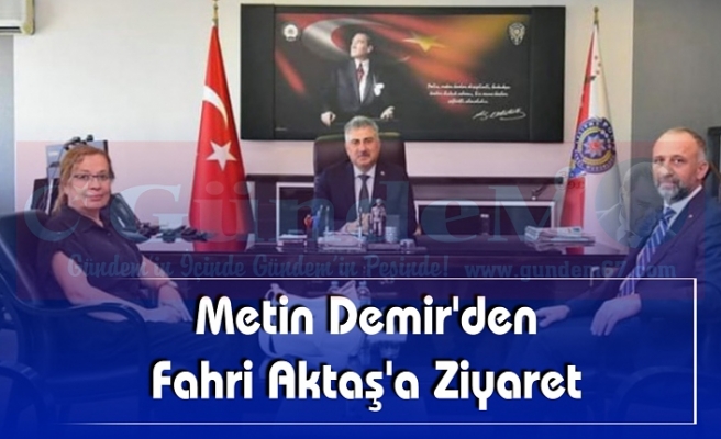 Metin Demir'den Fahri Aktaş'a Ziyaret