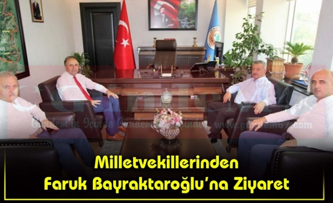 Milletvekillerinden Faruk Bayraktaroğlu’na Ziyaret