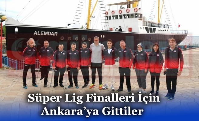 Süper Lig Finalleri İçin Ankara’ya Gittiler