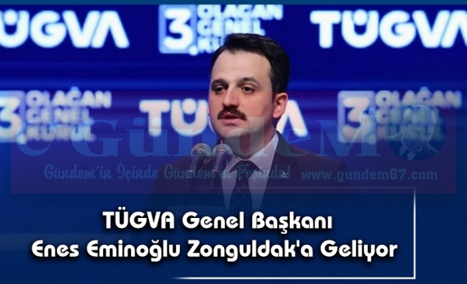 TÜGVA Genel Başkanı  Enes Eminoğlu Zonguldak'a Geliyor
