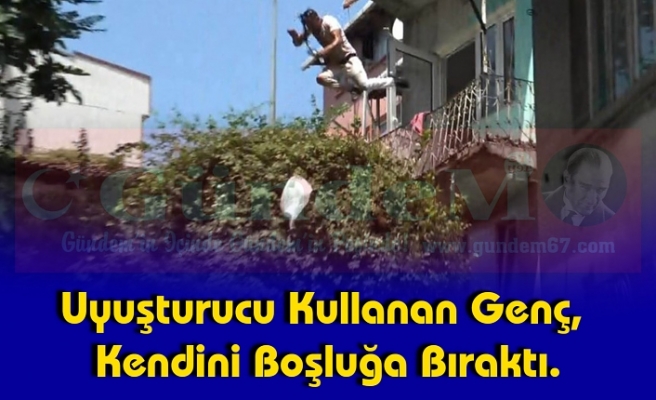 Uyuşturucu Kullanan Genç, Kendini Boşluğa Bıraktı.