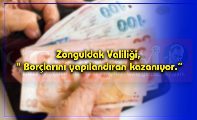 Zonguldak Valiliği, " Borçlarını yapılandıran kazanıyor.”