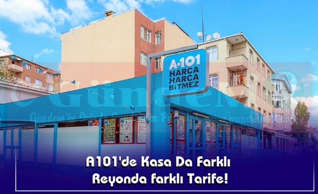 A101'de Kasa Da Farklı  Reyonda farklı Tarife!