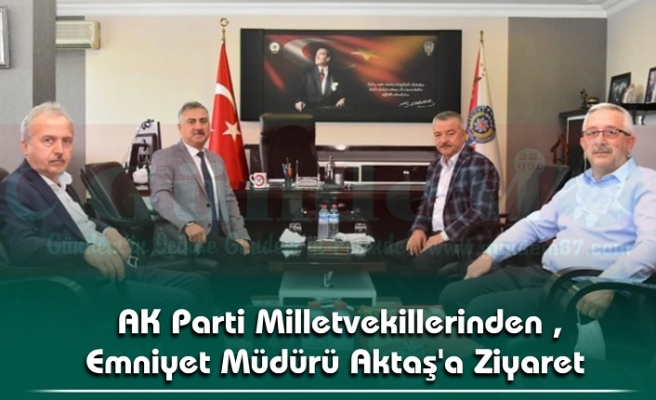 AK Parti Milletvekillerinden , Emniyet Müdürü Aktaş'a Ziyaret