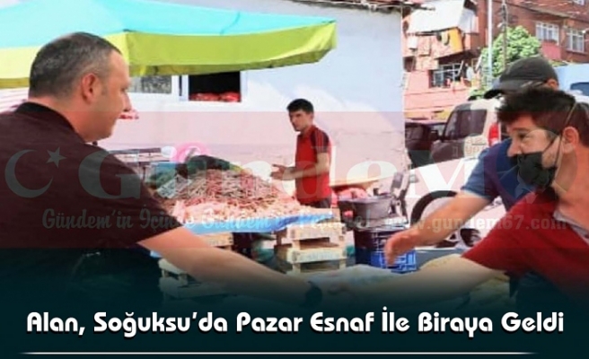 Alan, Soğuksu’da Pazar Esnaf İle Biraya Geldi