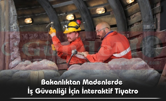Bakanlıktan Madenlerde İş Güvenliği İçin İnteraktif Tiyatro
