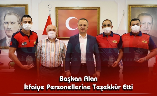 Başkan Alan; İtfaiye Personellerine Teşekkür Etti