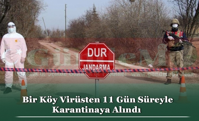 Bir Köy Virüsten 11 Gün Süreyle Karantinaya Alındı