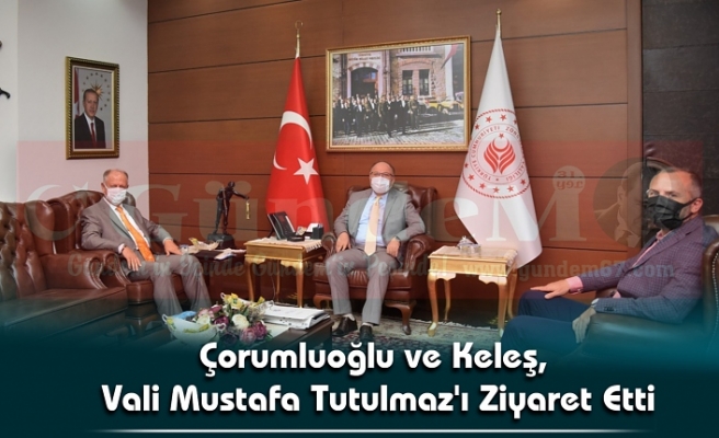 Çorumluoğlu ve Keleş,  Vali Mustafa Tutulmaz'ı Ziyaret Etti